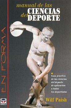manual de las ciencias del deporte: guia practica de las ciencias del deporte de aplicacion a todos los deportistas-wilf paish-9788479022266