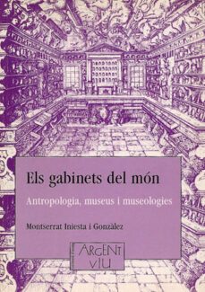 els gabinets del mon antropologia, museus i museologies-montserrat iniesta i gonzalez-9788479352066