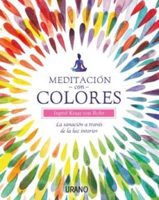 meditacion con colores: la sanacion a traves de la luz interior-ingrid kraaz von rohr-9788479539566