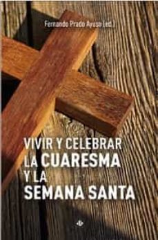 vivir y celebrar la cuaresma y la semana santa-fernando prado-9788479667566