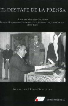 destape de la prensa. adolfo martin-gamero. primer ministro de informacion y turismo de juan carlos i (1975-1976)-alvaro de diego gonzalez-9788479915766