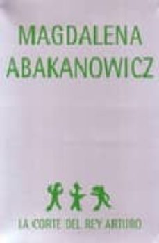 magdelena abakanowick: la corte del rey arturo-9788480263566