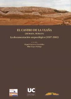 el castro de la ulaña (humada, burgos): la documentacion arqueolo gica (1997-2001)-miguel cisneros cunchillos-pilar (eds.) lopez noriega-9788481029666