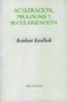 aceleracion, prognosis y secularizacion-reinhart koselleck-9788481915266