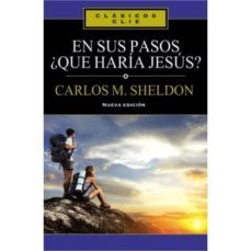 en sus pasos ¿que haria jesus?-carlos m. sheldon-9788482678566