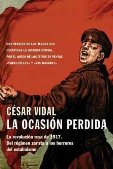 la ocasion perdida: la revolucion rusa de 1917: del regimen zaris ta a los horrores del estalinismo (2ª ed.)-9788483076866