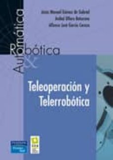 teleoperacion y telerrobotica-jesus manuel gomez de gabriel-anibal ollero baturone-alfonso jose garcia cerezo-9788483222966