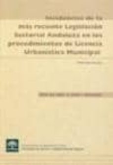 incidencias de la mas reciente legislacion sectorial andaluza en los procedimientos de licencia urbanistica municipal-gines valera escobar-9788483331866