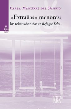 extrañas menores: los relatos de niñas en refugee tales-carla martinez del barrio-9788483677766