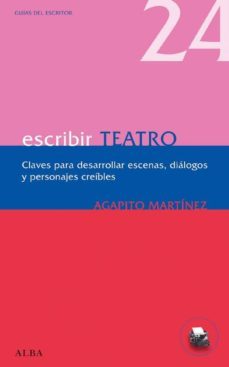 escribir teatro: claves para desarrollar escenas, dialogos y pers onajes-agapito martinez-9788484286066