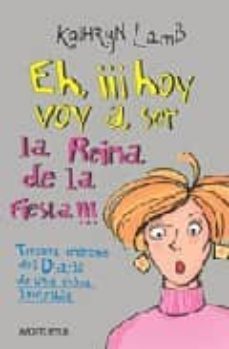 eh, ¡¡¡hoy voy a ser la reina de la fiesta!!!: tercera entrega de l diario de una chica invisible-9788484413066