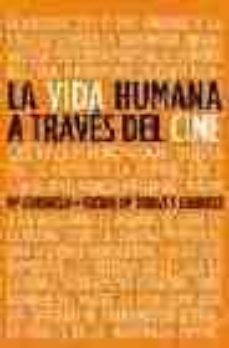 la vida humana a traves del cine: cuestiones de antropologia y bi oetica-9788484691266