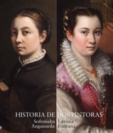 catalogo historia de dos pintoras: sofonisba anguissola y lavinia fontana-9788484805366