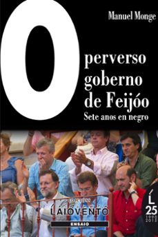 perverso goberno de feijoo. sete anos en negro-manuel monge-9788484873266