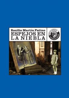 espejos en la niebla-basilio martin patino-9788487619366