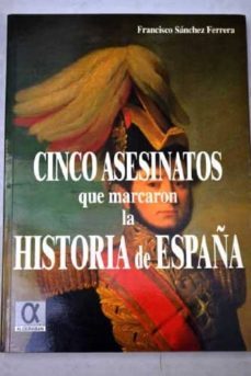 cinco asesinatos que marcaron la historia de españa-francisco sanchez ferrera-9788488676566