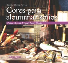 cores para aloumiñar soños. vida e obra de miguel anxo macia-camilo gomez torres-9788489323766