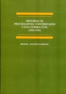 historias de procesalistas, universidades y una guerra civil (190 0-1950)-manuel jesus cachon cadenas-9788490310366