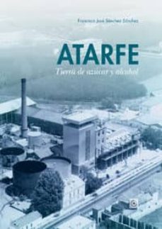 atarfe, tierra de azucar y alcohol-francisco jose sanchez sanchez-9788490452066