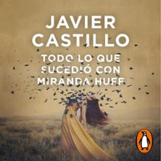 todo lo que sucedió con miranda huff-javier castillo-9788491293866