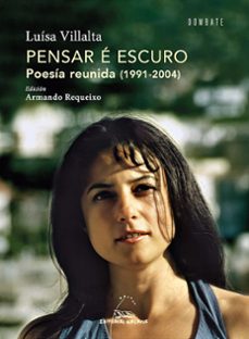 pensar e escuro. poesia reunida (1991-2004)-luisa villalta-9788491519966