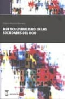 multiculturalismo en las sociedades del ocio-violante martinez quintana-9788492477166