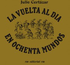 la vuelta al dia en 80 mundos-julio cortazar-9788492480166