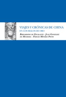 viajes y cronicas de china en los siglos de oro-bernardino escalante-9788492573066