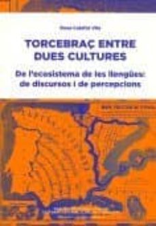 torcebraç entre dues cultures. de l ecosistema de les llengues: d e discursos i percepcions-rosa maria calafat i vila-9788492583966