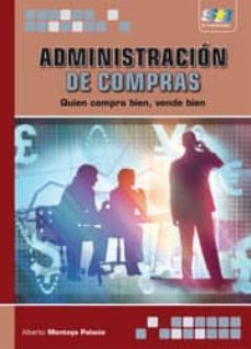 administracion de compras: quien compra bien, vende bien-alberto montoya palacio-9788492650866