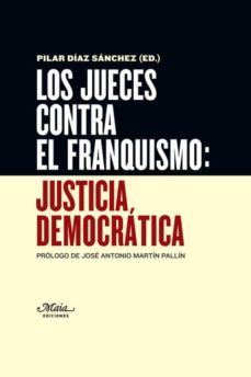 los jueces contra el franquismo: justicia democratica-pilar diaz sanchez-9788492724666
