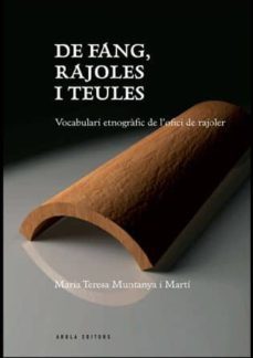 de fang, rajoles i teules. vocabulari etnografic de l ofici de ra joler-maria teresa muntanya-9788492839766