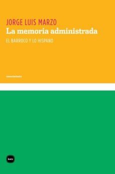 la memoria administrada. el barroco y lo hispano (ebook)-jorge luis marzo-2910023339279