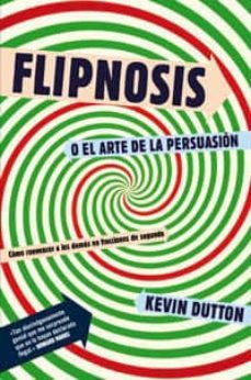 flipnosis o el arte de la persuasion-kevin dutton-9788492981366