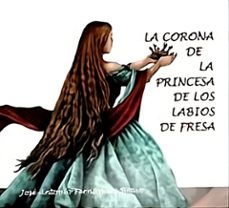 la corona de la princesa de los labios de fresa-jose antonio fernandez bravo-9788493495466