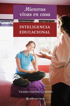 mientras vivas en casa: inteligencia educacional-vicente garrido-9788493758066