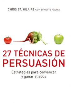 27 tecnicas de persuasion-chris st. hilare-9788493869366