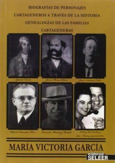 biografias de personajes cartageneros a traves de la historia (genealogias de las familias cartageneras)-maria victoria garcia-9788494259166