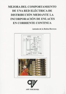 mejora del comportamiento de una red electrica de distribucion me diante la incorporacion de enlaces en corriente continua-antonio de la rubia herrera-9788494285066