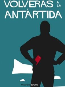 volveras a la antartida: el relato a traves del watsapp de la primera expedicion virtual transantartica-paco gomez garcia-hilo moreno cela-9788494495366
