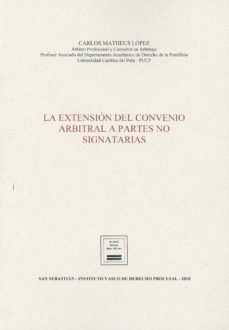 la extension del convenio arbitral a partes no signatarias-carlos alberto matheus lopez-9788494663666