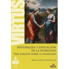 naturaleza y educacion de la humildad: tres ensayos sobre la humi ldad-miguel angel fuentes-9788494743566