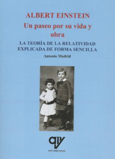 albert einstein: un paseo por su vida y obra: la teoria de la relatividad explicada de forma sencilla-antonio madrid vicente-9788494782466