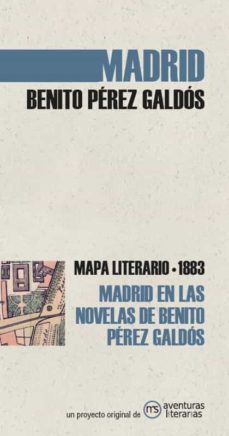 madrid en las novelas de benito perez galdos: mapa literario 1883-benito perez galdos-9788494812866