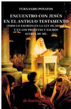 encuentro con jesus en el antiguo testamento: todo lo escrito en la ley de moises y en los profetas y salmos acerca de mi-9788494823466