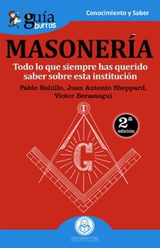 guiaburros masoneria: todo lo que siempre has querido saber sobre esta institucion-pablo bahillo-juan antonio shepphard-victor berastegu-9788494927966