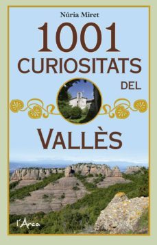 1001 curiositats del vallès: descobriu els indrets, cultura, trad icions, fets historics i personatges mes representatius duna comarca tan rica com diversa-9788494928666