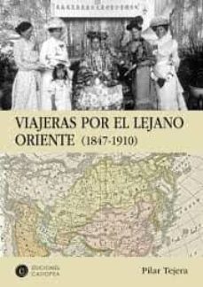 viajeras por el lejano oriente (1847-1910)-pilar tejera-9788494935466