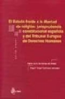 el estado frente a la libertad de religion: jurisprudencia consti tucional española y del tribunal europeo de derechos humanos-9788495458766