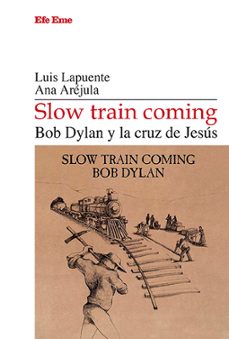 slow train coming. bod dylan y la cruz de jesus-luis lapuente-ana arejula-9788495749666